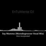 Say Mamma Morodogroover Vocal Mix