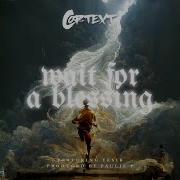 Wait For A Blessing Feat Yesir Cortext Topic