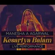 Manesha A Agarwal Kesariya Balam