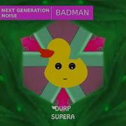 Badman Next Generation Noise