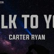 Talk To You Carter Ryan
