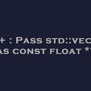 C Pass Std Vector As Const Float Hey Delphi