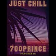 700Prince Just Chill Feat 700Prince