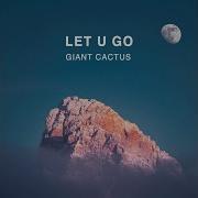 Giant Cactus Let U Go