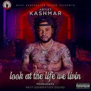 Kashmar Look At The Life We Livin