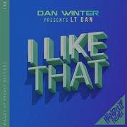 Lt Dan I Like That Dan Winter Presents Lt Dan Extended Mix