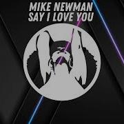 Say I Love You Original Mix Mike Newman