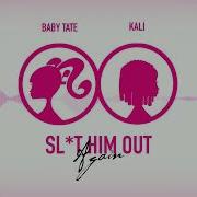 Baby Tate Sl T Him Out Again Feat Kali