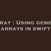 Array Using Generic Arrays In Swift Hey Delphi