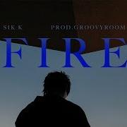 Sik K Fire Prod Groovyroom