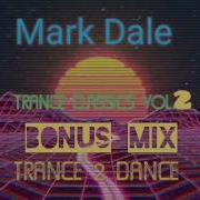 Dj Mark Dale Trance 2 Dance Bonus Mix Trance Classics Vol 2 Mark Dale