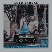 Ungandenzeli Iwaza Lolo Vandal