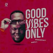 Naeto C Good Vibes Only Feat Naeto C