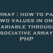 Array How To Pass Two Values In One Variable Through Associative Array In Php Hey Delphi