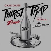 Chad Game Thirst Trap Remix Feat Carleone Brown