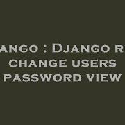 Django Django Rest Change Users Password View Hey Delphi