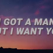 I Got A Man But I Want You