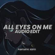 All Eyes On Me Edit Audio