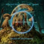 Savant On Mushrooms Infected Mushroom Savant