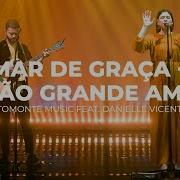 Mar De Graça Quão Grande Amor Ao Vivo Altomonte Feat Danielle Vicentini Altomonte Music