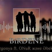Birdene Feat Onur Әbeke Argonya
