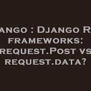 Django Django Rest Frameworks Request Post Vs Request Data Hey Delphi