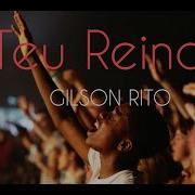 Teu Reino Video Letra Gilson Rito Gilson Rito