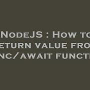 Nodejs How To Return Value From Async Await Function Hey Delphi