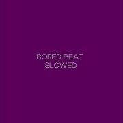 Bored Beat Slowed