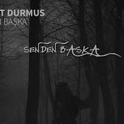 Serhat Durmus Senden Baska Ft Reyhan Altinbay