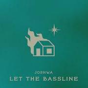 Joshwa Let The Bassline