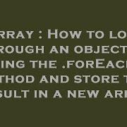 Array How To Loop Through An Object By Using The Foreach Method And Store The Result In A New A Hey Delphi