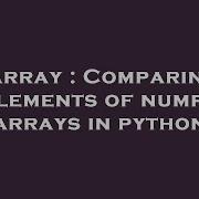 Array Comparing Elements Of Numpy Arrays In Python Hey Delphi