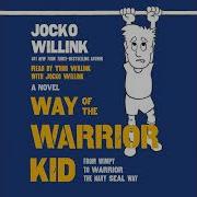 Way Of The Warrior Kid From Wimpy To Warrior The Navy Seal Way A Novel