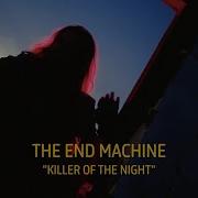 The End Machine Killer Of The Night