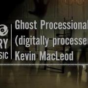Ghost Processional Digitally Processed Kevin Macleod