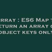 Array Es6 Map To Return An Array Of Object Keys Only Hey Delphi