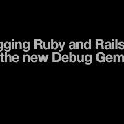 Debugging Ruby And Rails Using The New Debug Gem Write Software Well