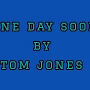 Tom Jones One Day Soon