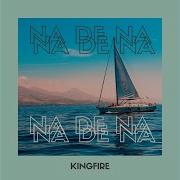 Na De Na Kingfire