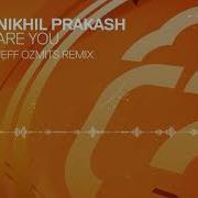 Nikhil Prakash Are You Jeff Ozmits Remix