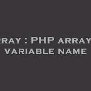 Array Php Array As Variable Name Hey Delphi