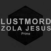 Prime Lustmord Zola Jesus