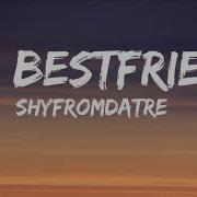 Shyfromdatre Go Bestfriend Lyrics Tiktok Song Amazing Lyrics