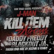 Selecta J Man Kill Dem Again Feat Daddy Freddy Blackout Ja