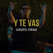 Y Te Vas Letra Grupo Firme Ru Music