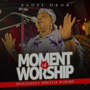 Moment Of Worship Spontaneous Spiritual Worship Ngozi Okoh