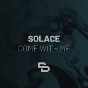 Solace Come With Me