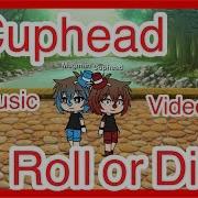 Gachalife Music Video Cuphead Roll Or Die Gmv