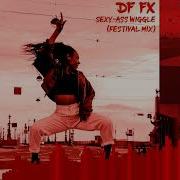 Df Fx Sexy Ass Wiggle Festival Mix